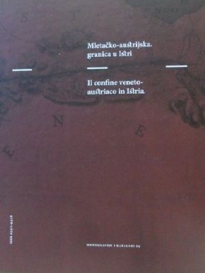 Mletačko-austrijska granica u Istri = il confine Veneto-austiraco in Istria