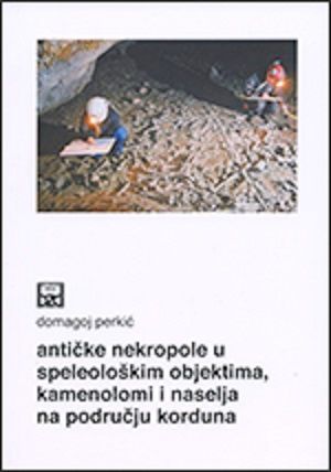 Antičke nekropole u speleološkim objektima, kamenolomi i naselja na području Korduna