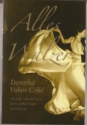 Alles Walzer: tajne hrvatske diplomatske kuhinje