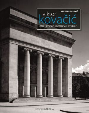 Viktor Kovačić: otac hrvatske moderne arhitekture