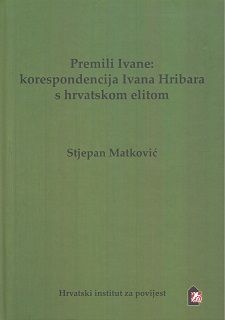Premili Ivane: korespondencija Ivana Hribara s hrvatskom elitom
