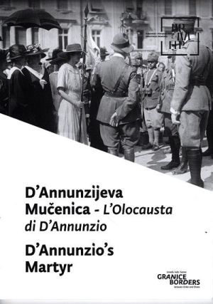 D’Annunzijeva mučenica = L’olocausta di D’Annunzio = D’Annunzio’s martyr