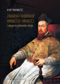 Zadarski nadbiskup Minuccio Minucci i njegova jadranska misija