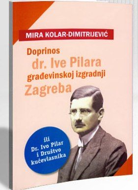Doprinos dr. Ive Pilara građevinskoj izgradnji Zagreba