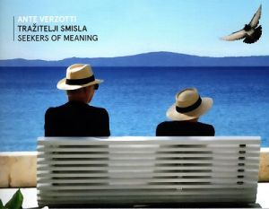 Ante Verzotti : Tražitelji smisla = Seekers of meaning
