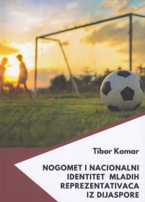 Nogomet i nacionalni identitet mladih reprezentativaca iz dijaspore