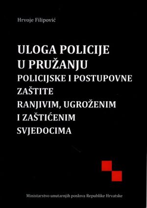 Uloga policije u pružanju policijske i postupovne zaštite ranjivim, ugroženim i zaštićenim svjedocima