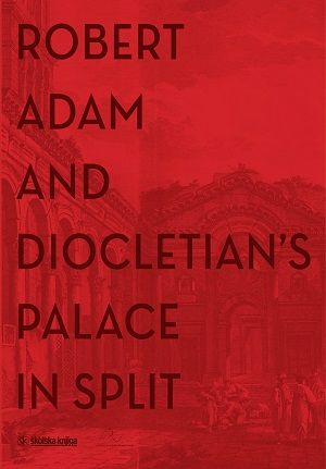 Robert Adam and Diocletian’s Palace in Split