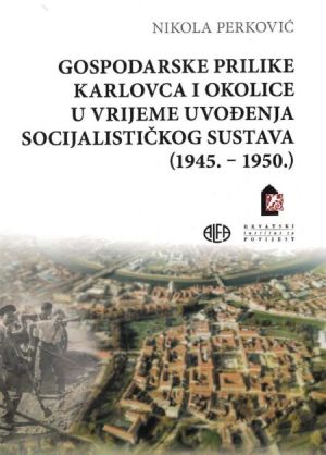 Gospodarske prilike Karlovca i okolice u vrijeme uvođenja socijalističkog sustava