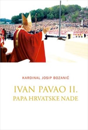 Ivan Pavao II: Papa hrvatske nade