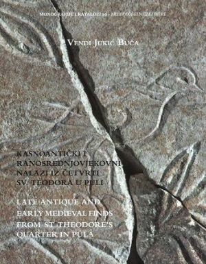 Kasnoantički i ranosrednjovjekovni nalazi iz četvrti sv. Teodora u Puli = Late antique and early medieval finds from St Theodore’s quarter in Pula