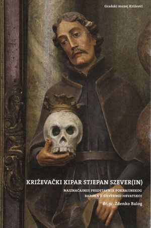 Križevački kipar Stjepan Szever(in) - najznačajniji predstavnik pokrajinskog baroka u sjevernoj Hrvatskoj
