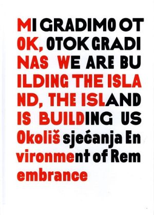 Mi gradimo otok, otok gradi nas = We are building the island, the island is building us
