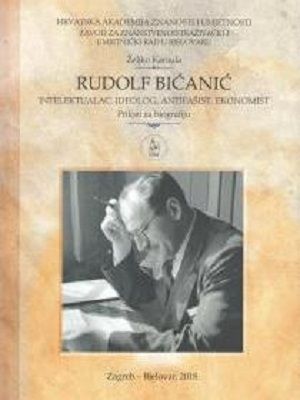 Rudolf Bićanić: intelektualac, ideolog, antifašist, ekonomist