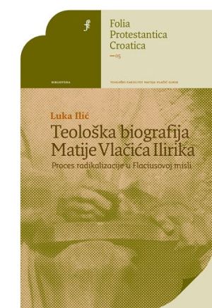 Teološka biografija Matije Vlačića Ilirika