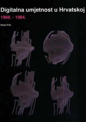 Digitalna umjetnost u Hrvatskoj : 1968. -1984.