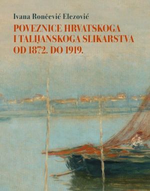 Poveznice hrvatskoga i talijanskoga slikarstva od 1872. do 1919.