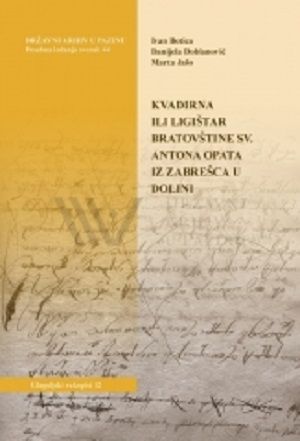Kvadirna ili ligištar Bratovštine sv. Antona opata iz Zabrešca u Dolini = Kvadrina ali ligištar Bratovščine sv. Antona puščavnika iz Zabrešca v Dolini = Quaderno o registro della c