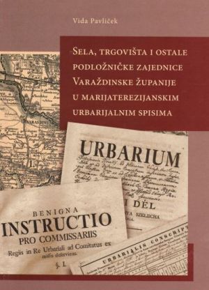 Sela, trgovišta i ostale podložničke zajednice Varaždinske županije u Marijaterezijanskim urbarijalnim spisima