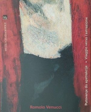 Romolo Venucci: Putovanje do apstrakcije = Viaggio verso l’astrazione