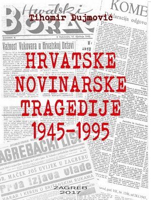 Hrvatske novinarske tragedije: 1945.-1995.