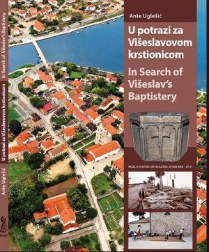 U potrazi za Višeslavovom krstionicom = In search of Višeslav’s Baptistery