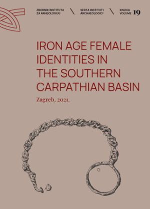 Iron Age Female Identities in the Southern Carpathian Basin