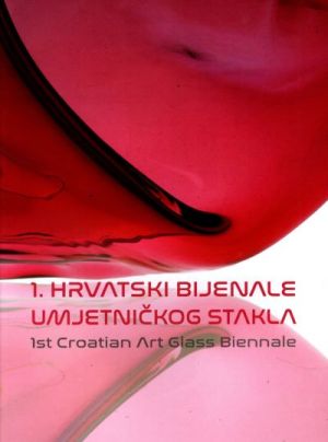 1. hrvatski bijenale umjetničkog stakla = 1st Croatian art glass biennale