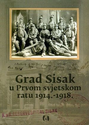 Grad Sisak u Prvom svjetskom ratu 1914. - 1918.