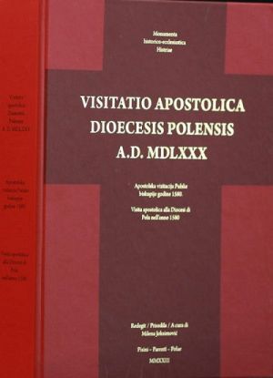 Visitatio apostolica dioecesis polensis episcopi Augustini Valerii A. D. MDLXXX = Apostolska vizitacija pulske biskupije biskupa Augustina Valiera 1580. godine = Visita apostolica