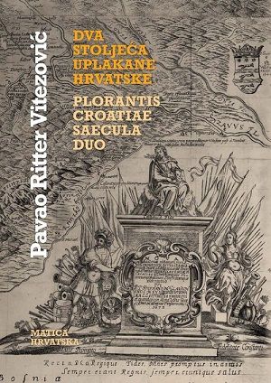 Dva stoljeća uplakane Hrvatske = Plorantis Croatiae saecula duo