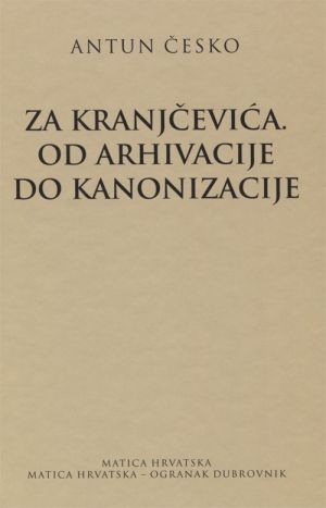 Za Kranjčevića. Od arhivacije do kanonizacije