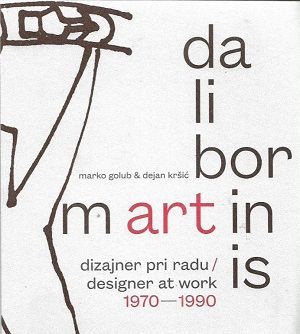 Dalibor Martinis : dizajner pri radu = designer at work : 1970-1990