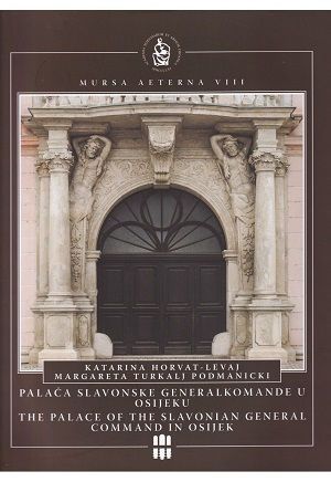 Palača Slavonske generalkomande u Osijeku = Palace of the Slavonian General Command in Osijek