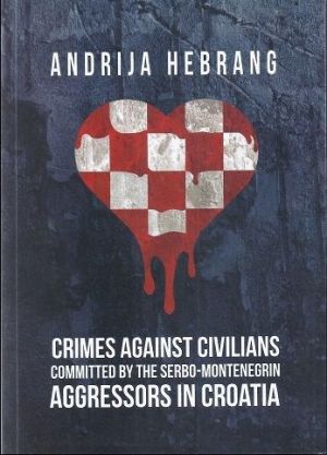 Crimes Against Civilians Committed by the Serbo-Montenegrin Aggressors in Croatia