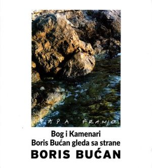 Bog i Kamenari = God and Stone Shapes ; Boris Bućan gleda sa strane = Boris Bućan Looking from the Side