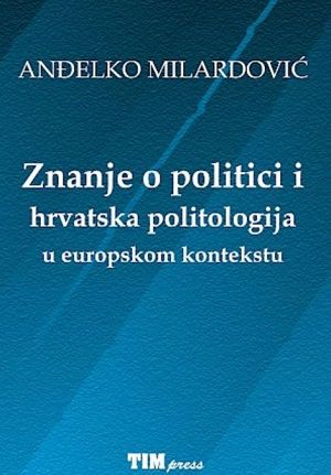 Znanje o politici i hrvatska politologija u europskom kontekstu