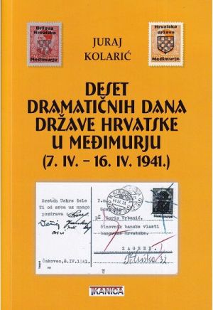 Deset dramatičnih dana Države Hrvatske u Međimurju (7. IV. - 16. IV. 1941.)