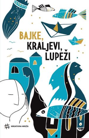 Bajke, kraljevi i lupeži