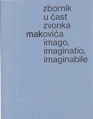 Imago, imaginatio, imaginabile: zbornik u čast Zvonka Makovića