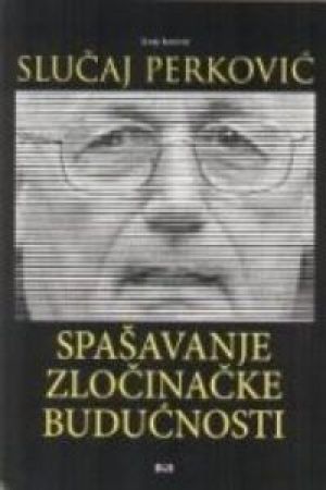 Slučaj Perković: spašavanje zločinačke budućnosti