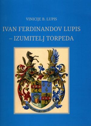 Ivan Ferdinandov Lupis - izumitelj torpeda