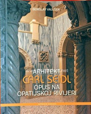 Arhitekt Carl Seidl - opus na Opatijskoj rivijeri