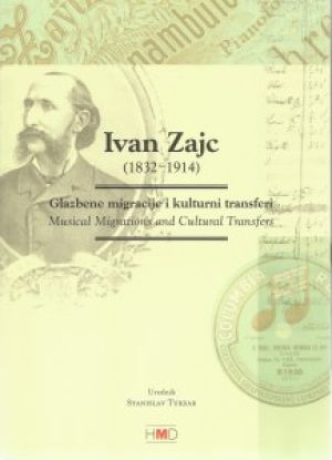 Ivan Zajc (1832 - 1914): glazbene migracije i kulturni transferi u srednjoj Europi i šire u "dugom" 19. stoljeću