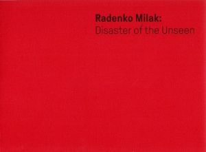 Radenko Milak : Disaster Of The Unseen