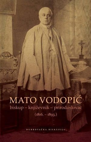 Mato Vodopić: biskup, književnik, prirodoslovac (1816. - 1893.)