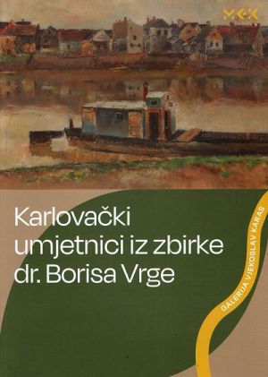 Karlovački umjetnici iz Zbirke dr. Borisa Vrge