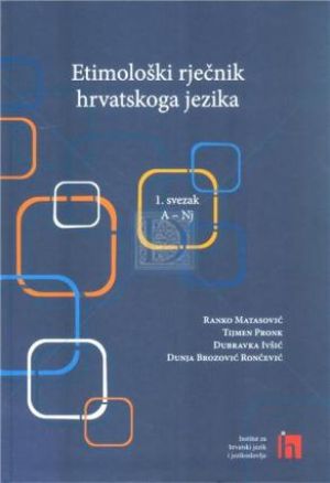 Etimološki rječnik hrvatskoga jezika - sv.1
