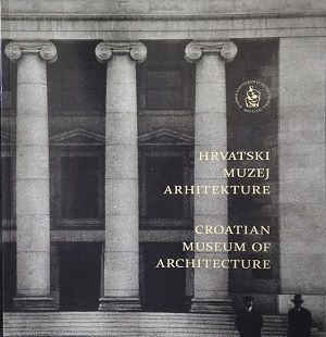 Hrvatski muzej arhitekture = Croatian Museum of Architecture