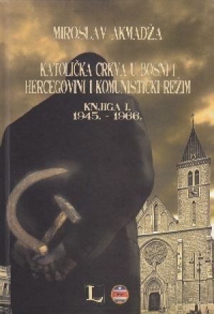Katolička crkva u Bosni i Hercegovini i komunistički režim 1945. - 1966.